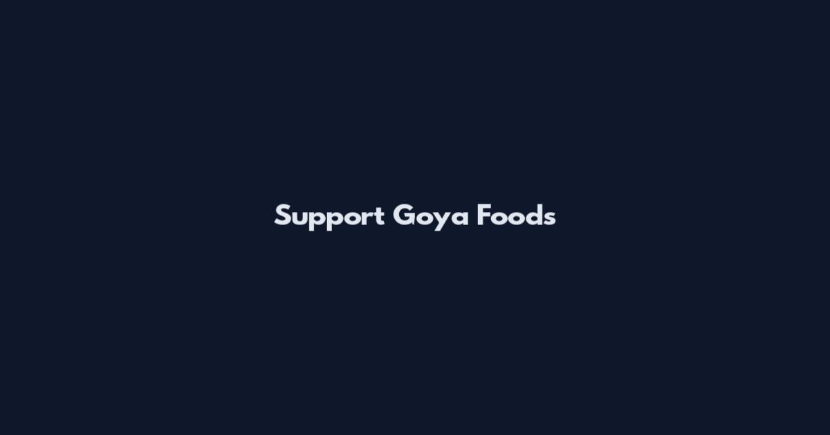 Support Goya Foods