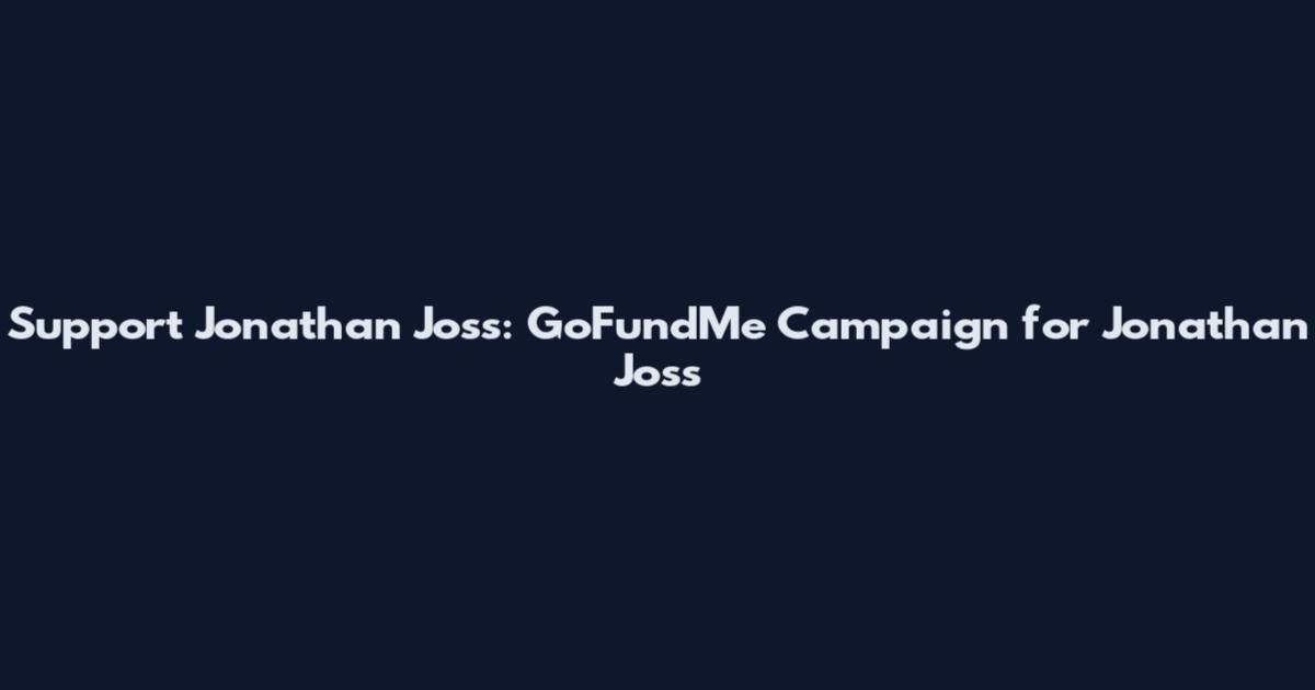Support Jonathan Joss: GoFundMe Campaign for Jonathan Joss