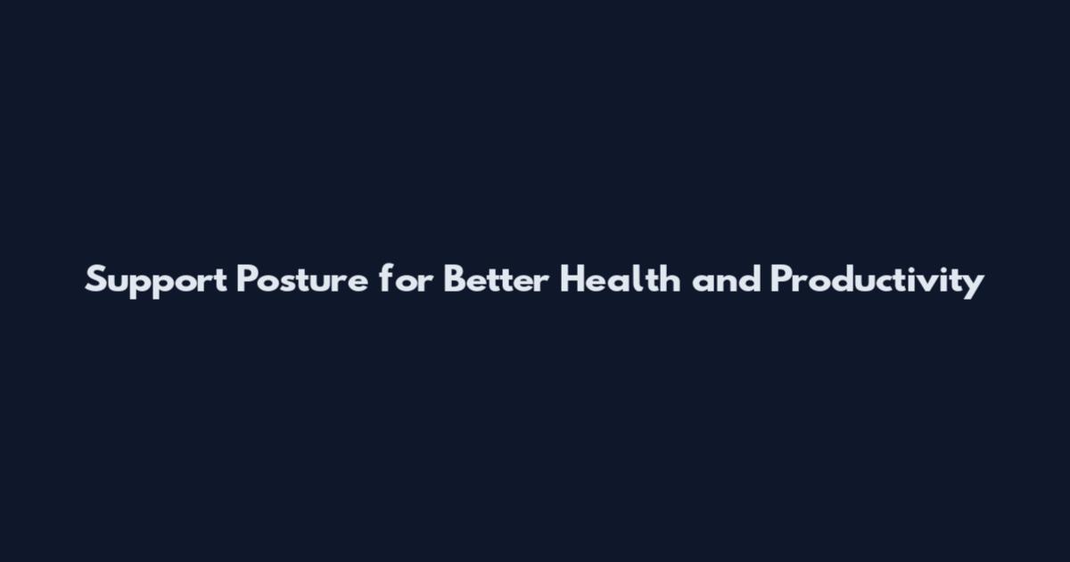 Support Posture for Better Health and Productivity
