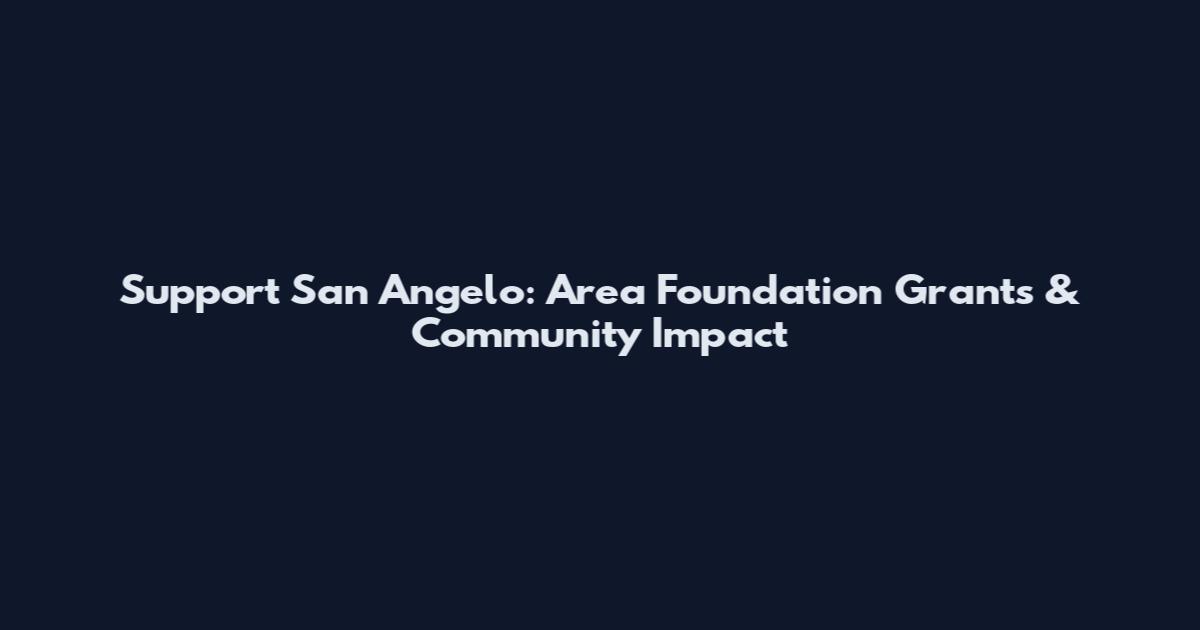 Support San Angelo: Area Foundation Grants & Community Impact