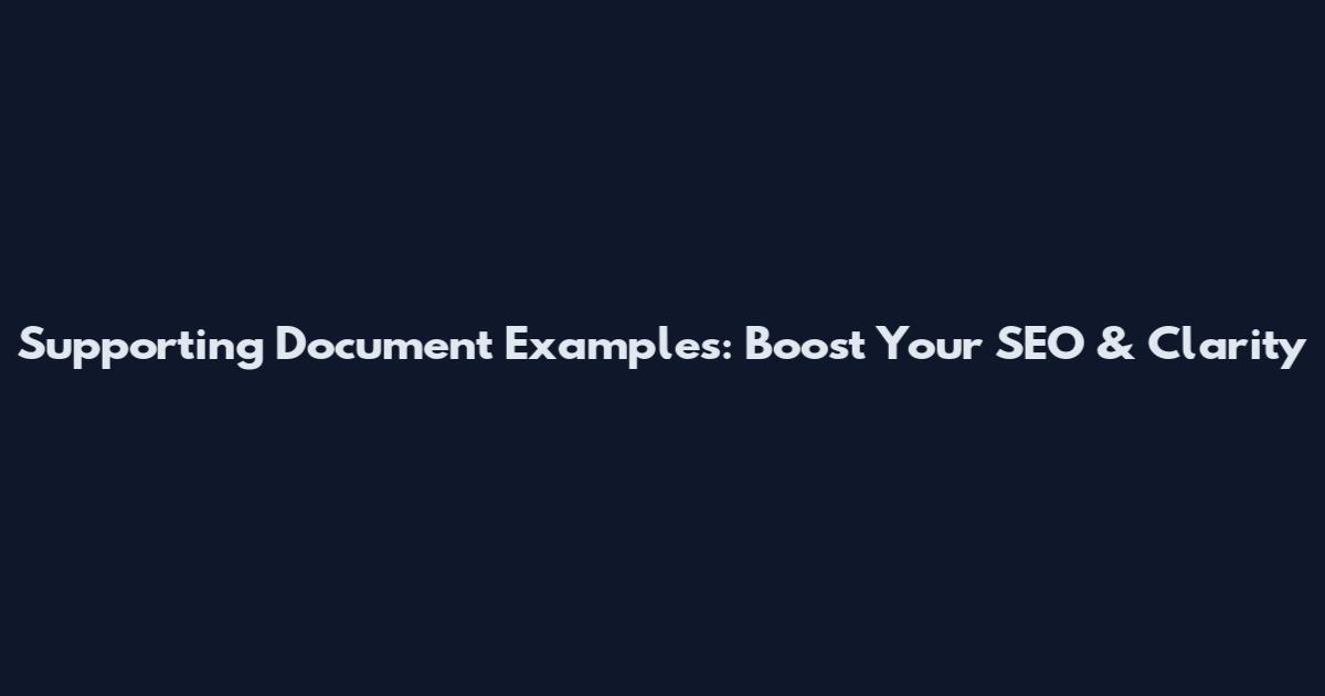 Supporting Document Examples: Boost Your SEO & Clarity