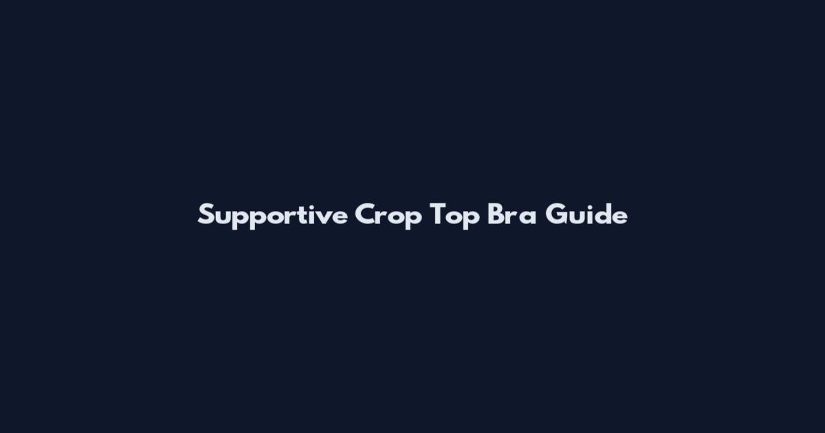 Supportive Crop Top Bra Guide