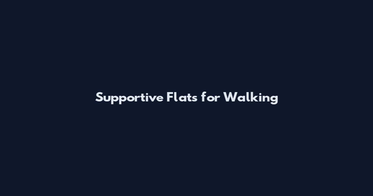 Supportive Flats for Walking
