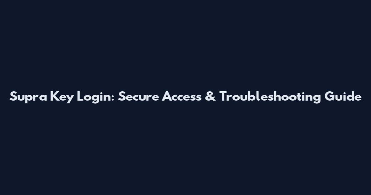 Supra Key Login: Secure Access & Troubleshooting Guide