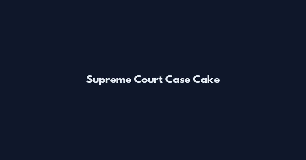 Supreme Court Case Cake