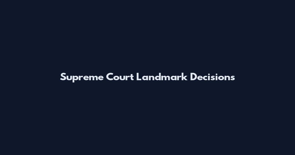 Supreme Court Landmark Decisions