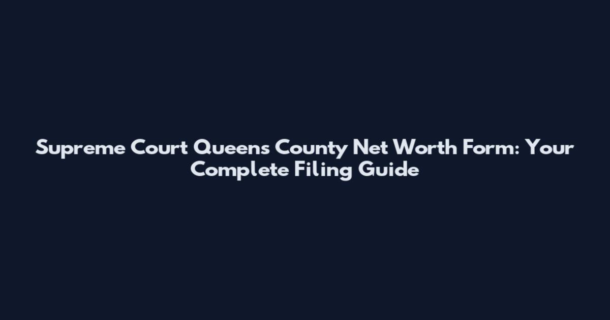 Supreme Court Queens County Net Worth Form: Your Complete Filing Guide
