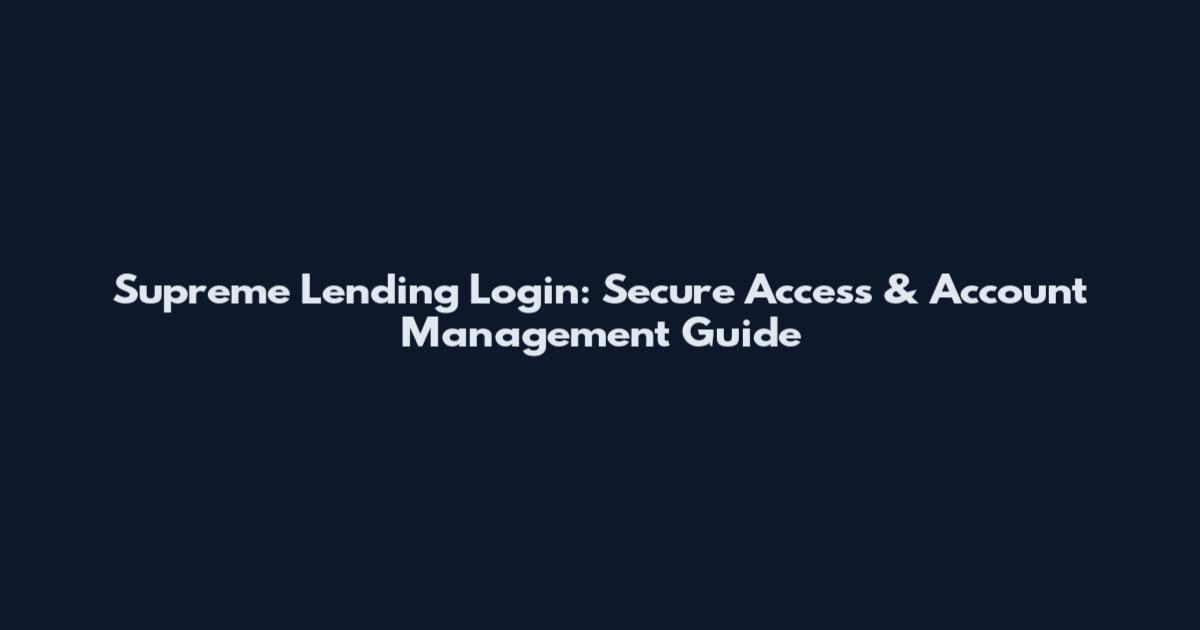 Supreme Lending Login: Secure Access & Account Management Guide