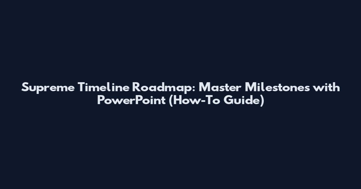 Supreme Timeline Roadmap: Master Milestones with PowerPoint (How-To Guide)