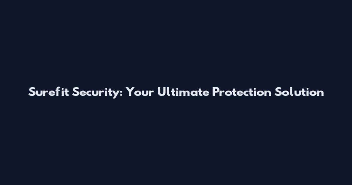 Surefit Security: Your Ultimate Protection Solution