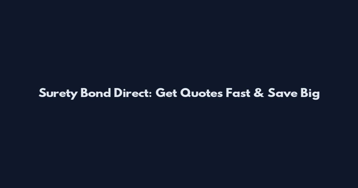 Surety Bond Direct: Get Quotes Fast & Save Big