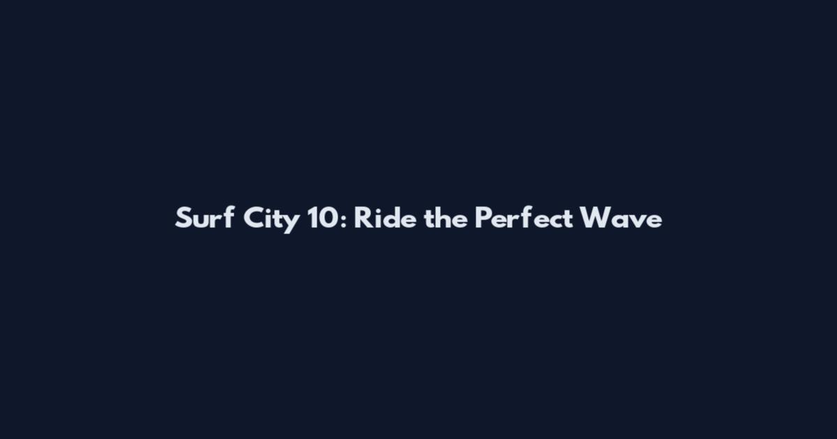 Surf City 10: Ride the Perfect Wave
