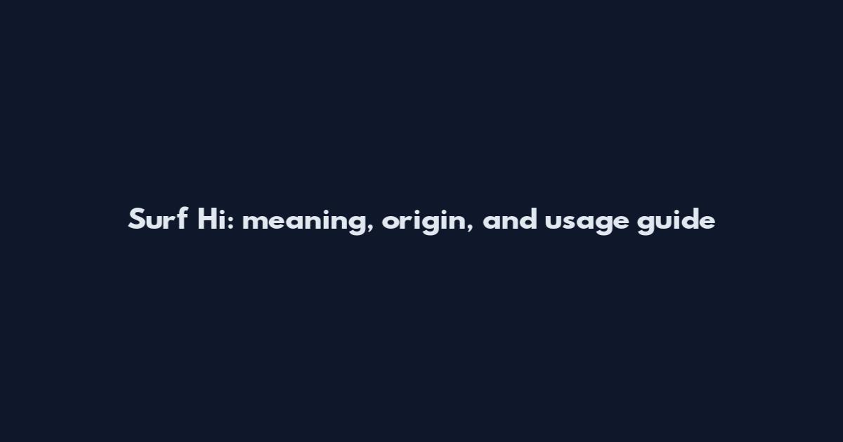 Surf Hi: meaning, origin, and usage guide