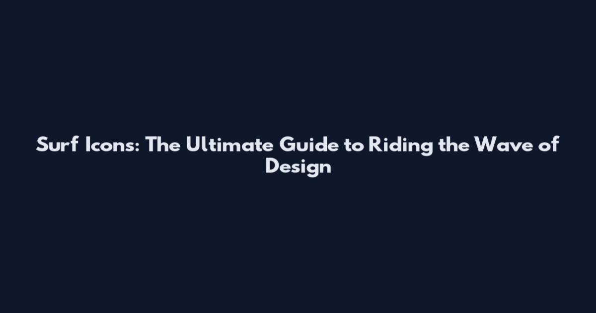 Surf Icons: The Ultimate Guide to Riding the Wave of Design