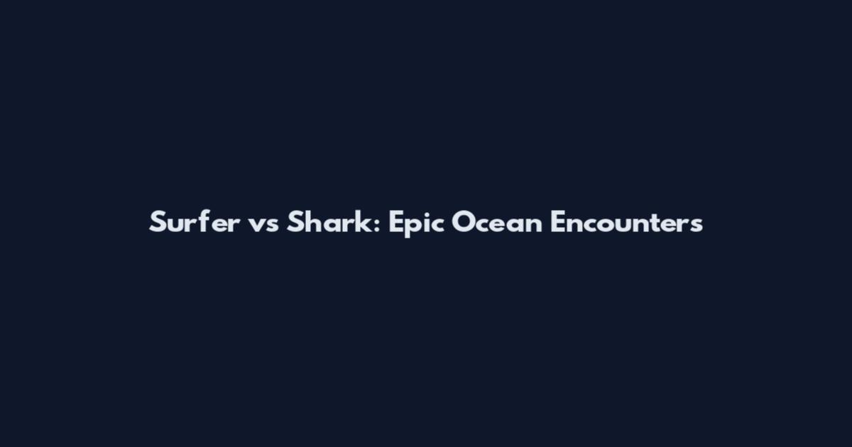 Surfer vs Shark: Epic Ocean Encounters