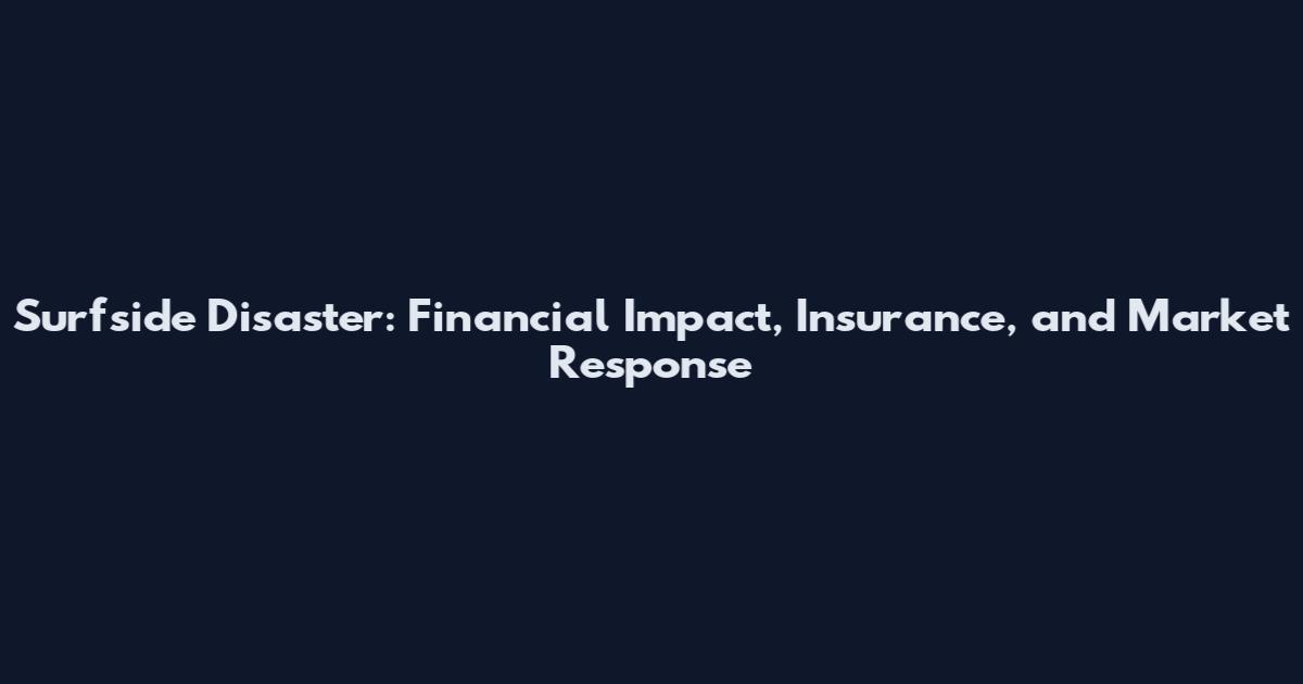 Surfside Disaster: Financial Impact, Insurance, and Market Response