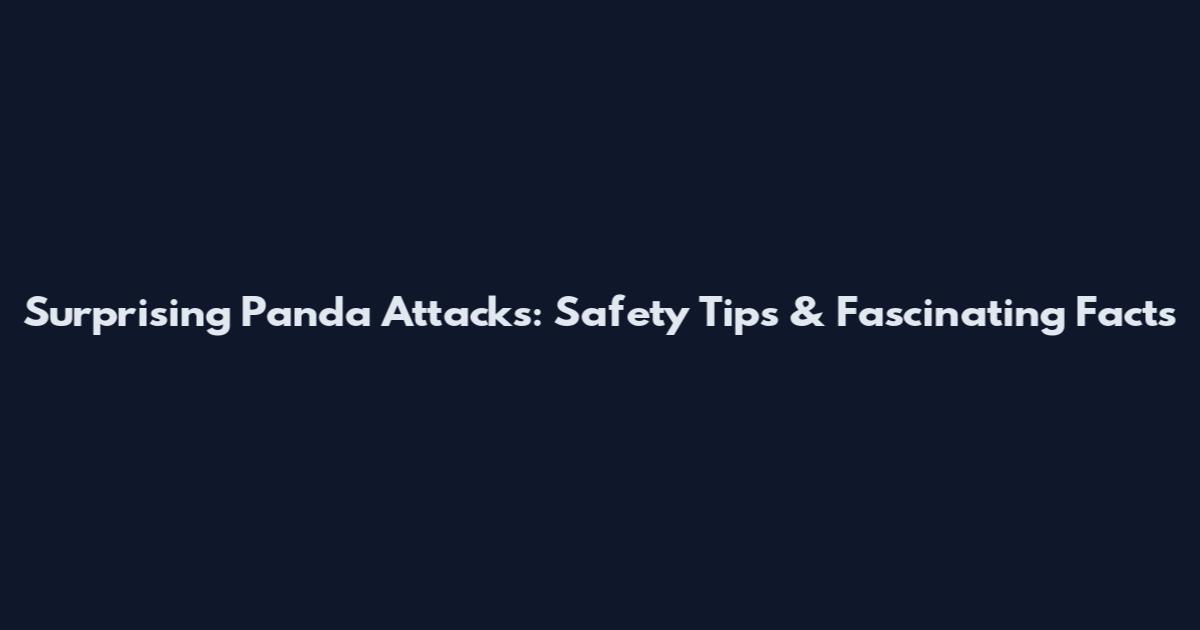 Surprising Panda Attacks: Safety Tips & Fascinating Facts