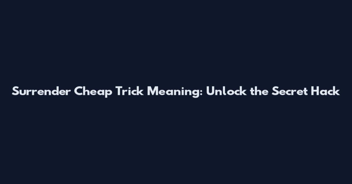 Surrender Cheap Trick Meaning: Unlock the Secret Hack