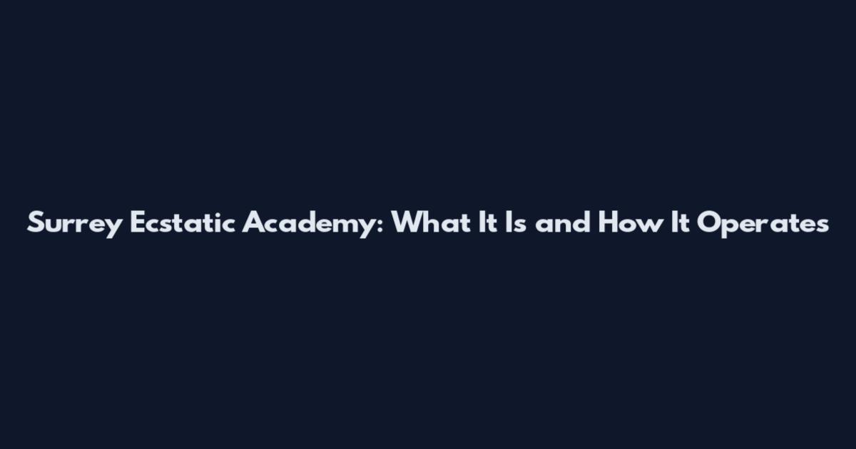 Surrey Ecstatic Academy: What It Is and How It Operates
