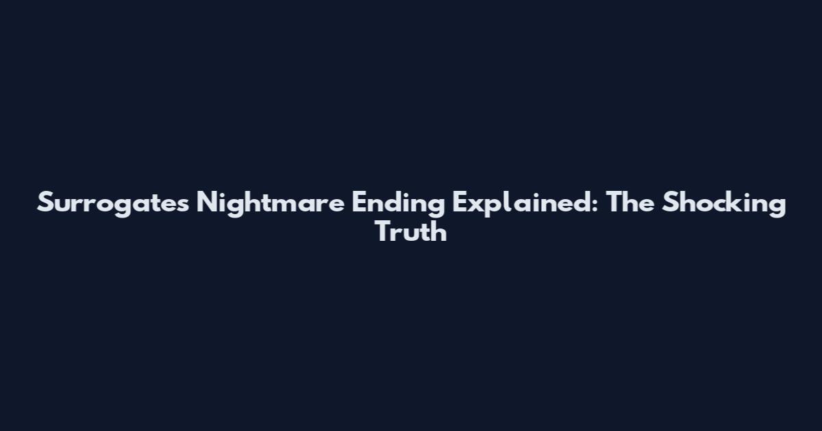 Surrogate's Nightmare Ending Explained: The Shocking Truth