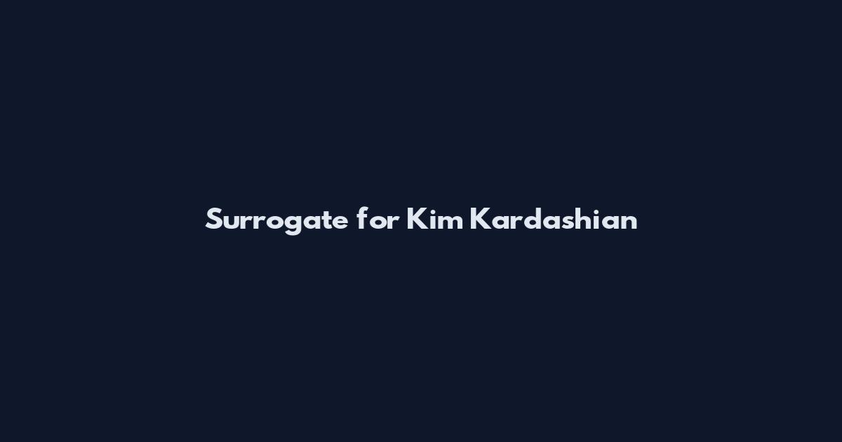 Surrogate for Kim Kardashian