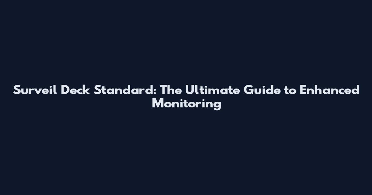 Surveil Deck Standard: The Ultimate Guide to Enhanced Monitoring