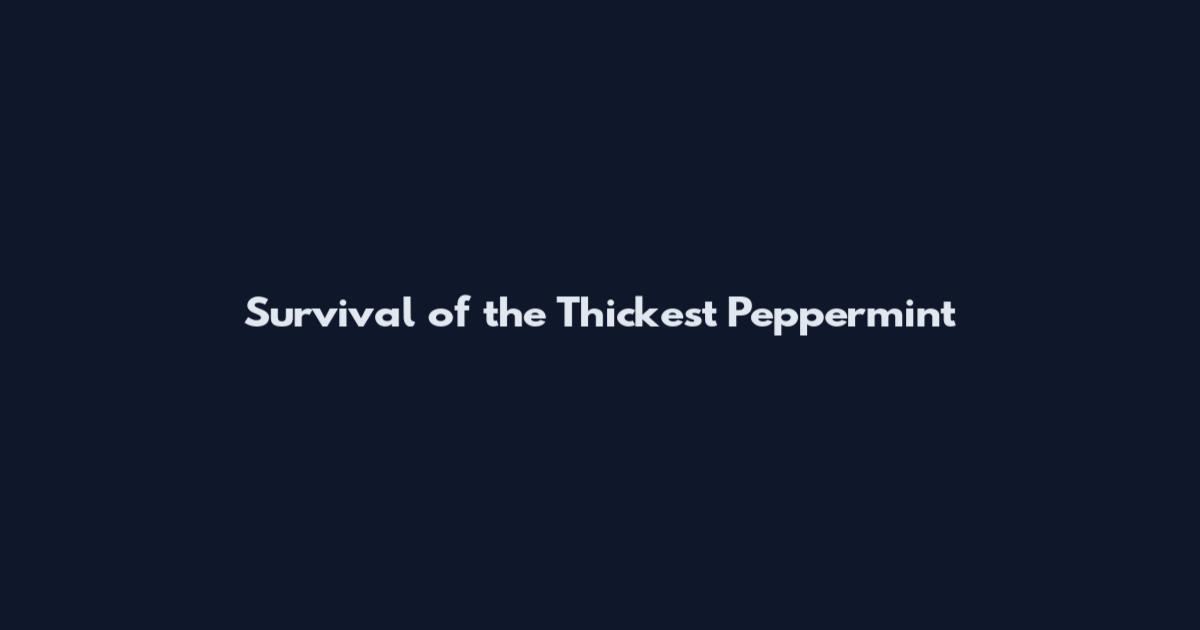 Survival of the Thickest Peppermint