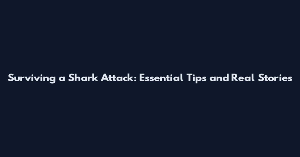 Surviving a Shark Attack: Essential Tips and Real Stories