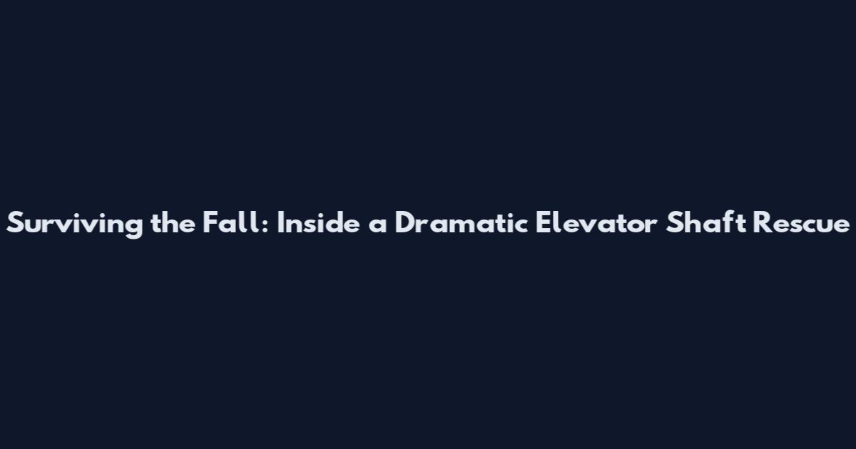 Surviving the Fall: Inside a Dramatic Elevator Shaft Rescue