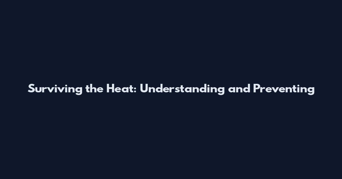 Surviving the Heat: Understanding and Preventing