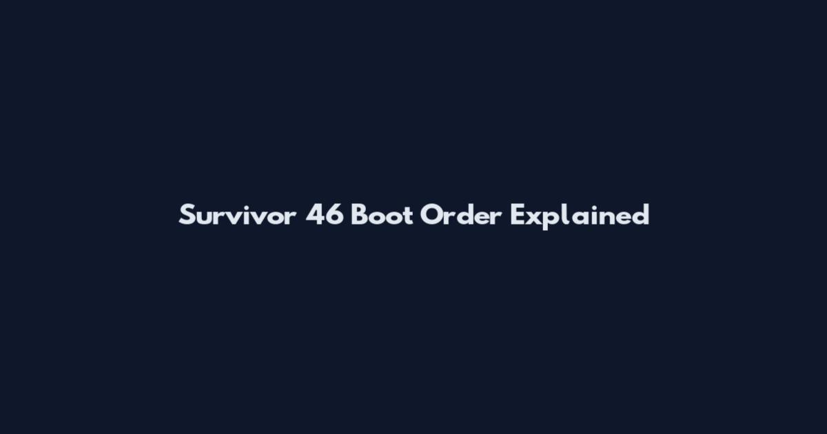 Survivor 46 Boot Order Explained