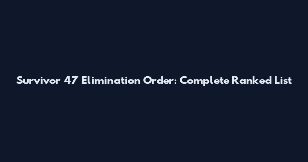 Survivor 47 Elimination Order: Complete Ranked List