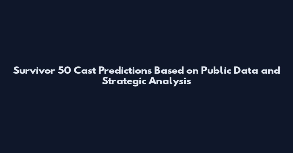 Survivor 50 Cast Predictions Based on Public Data and Strategic Analysis