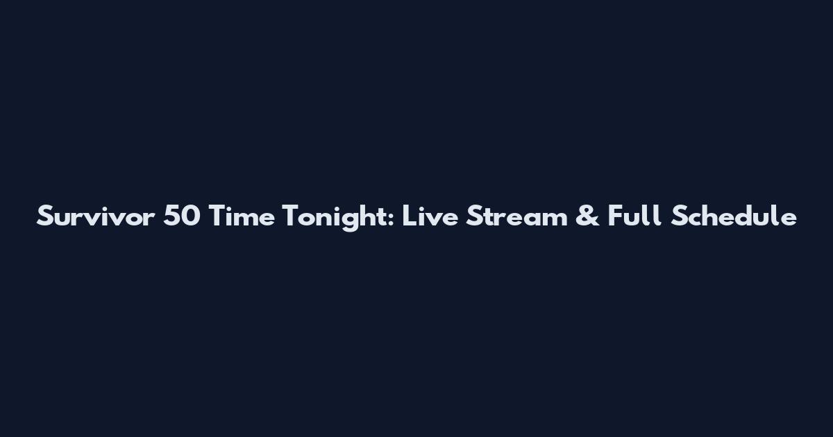 Survivor 50 Time Tonight: Live Stream & Full Schedule