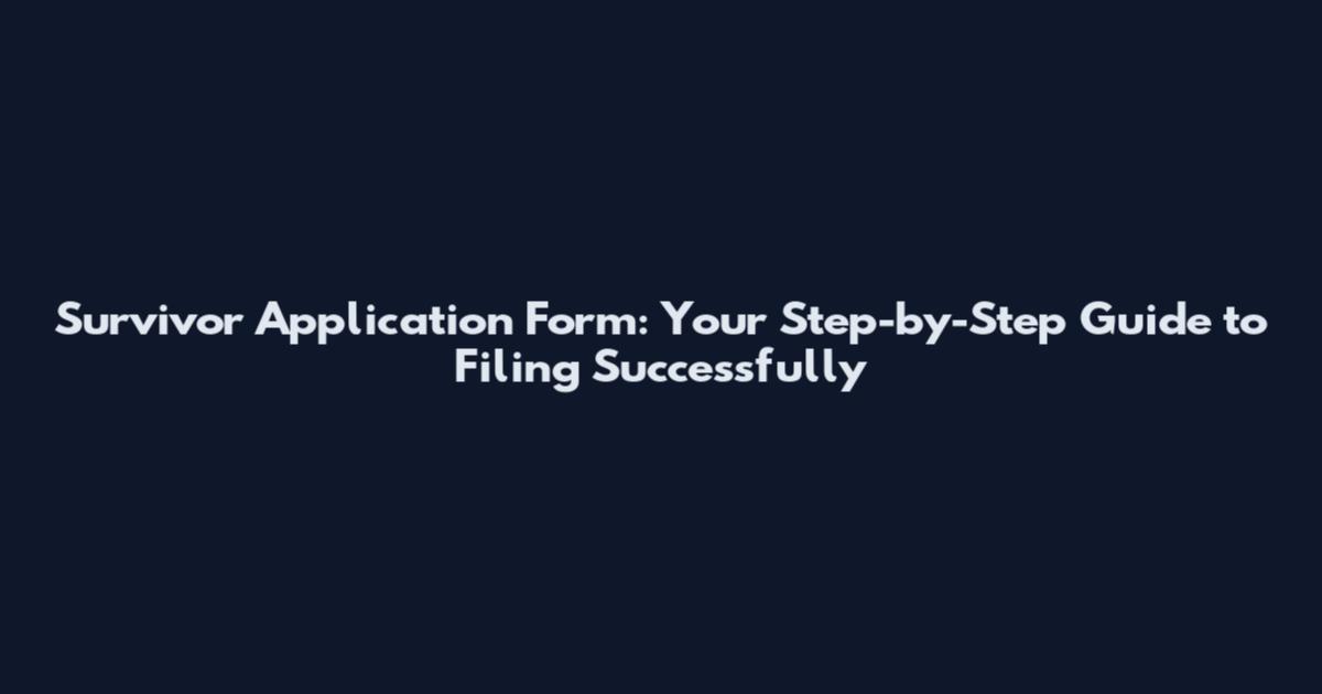 Survivor Application Form: Your Step-by-Step Guide to Filing Successfully