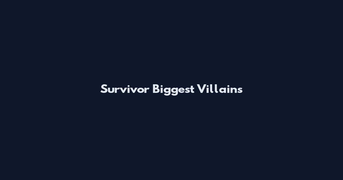Survivor Biggest Villains