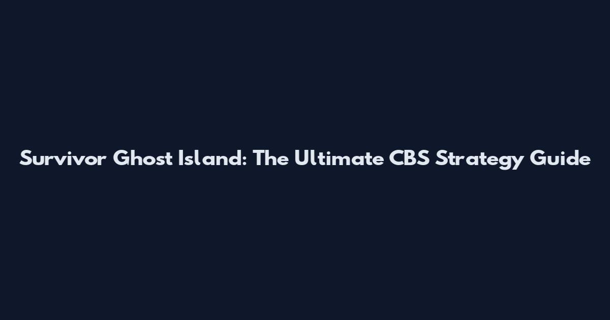 Survivor Ghost Island: The Ultimate CBS Strategy Guide