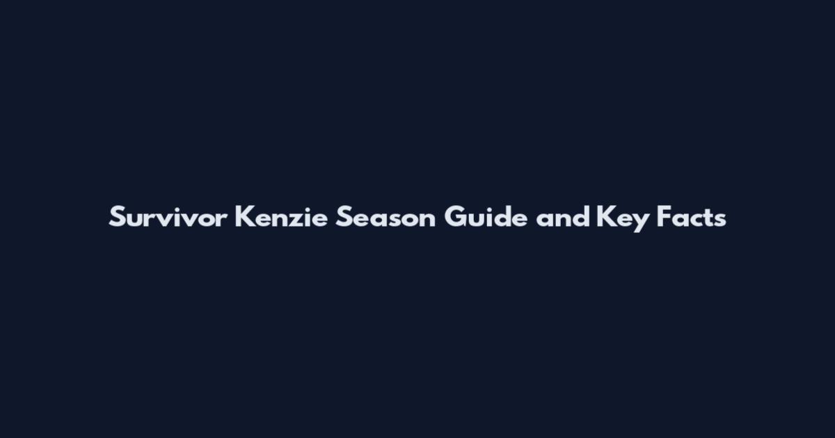 Survivor Kenzie Season Guide and Key Facts