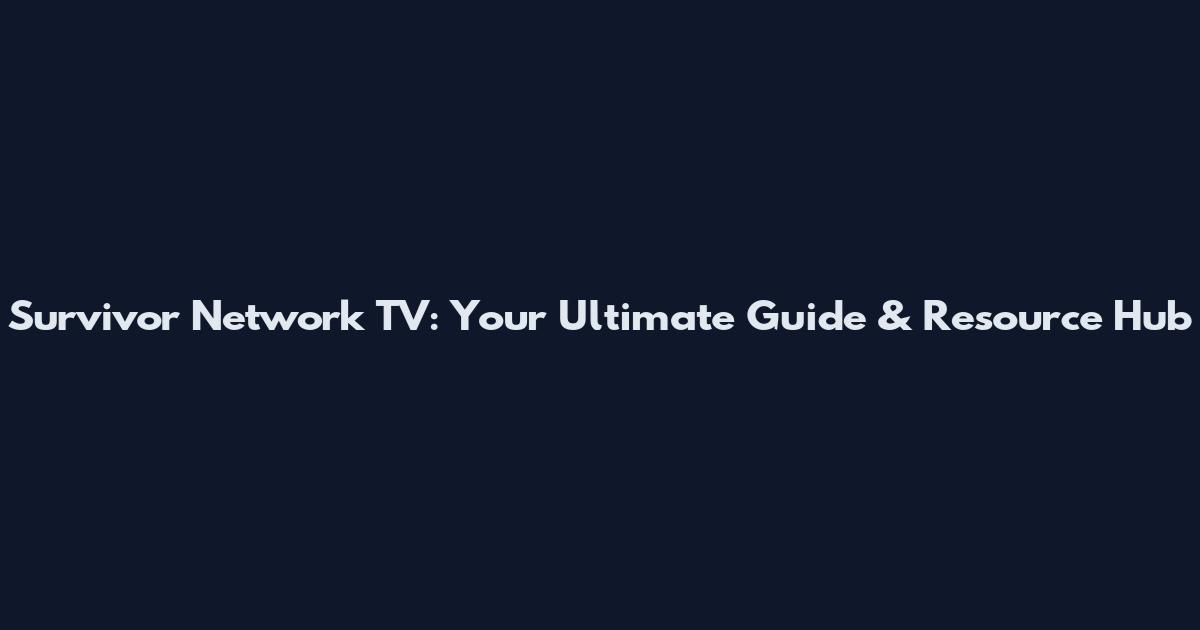 Survivor Network TV: Your Ultimate Guide & Resource Hub