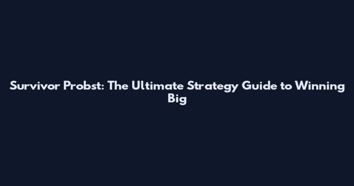 Survivor Probst: The Ultimate Strategy Guide to Winning Big