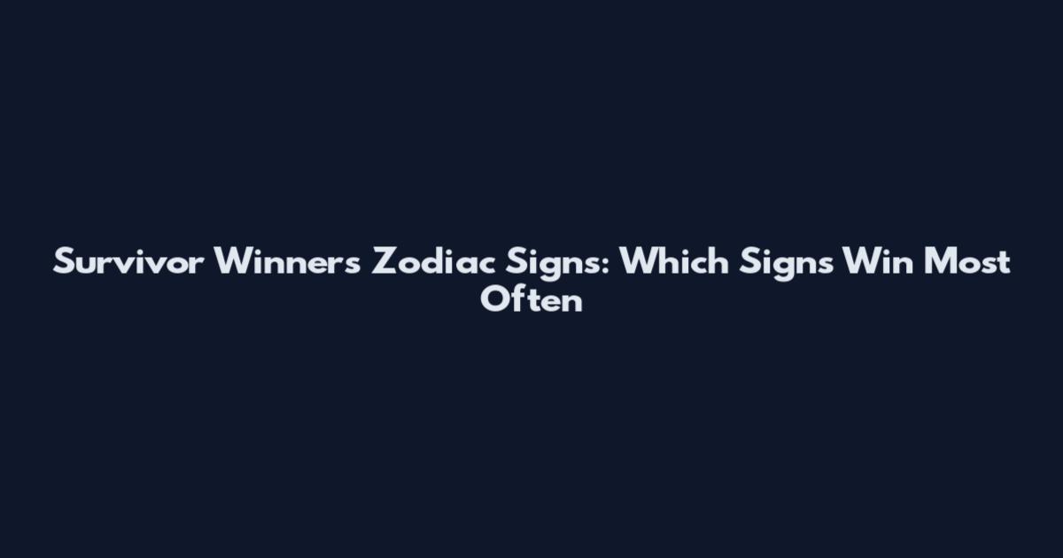 Survivor Winners Zodiac Signs: Which Signs Win Most Often