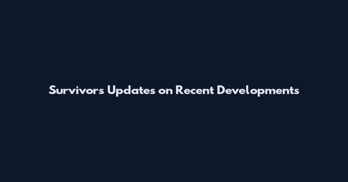 Survivors Updates on Recent Developments