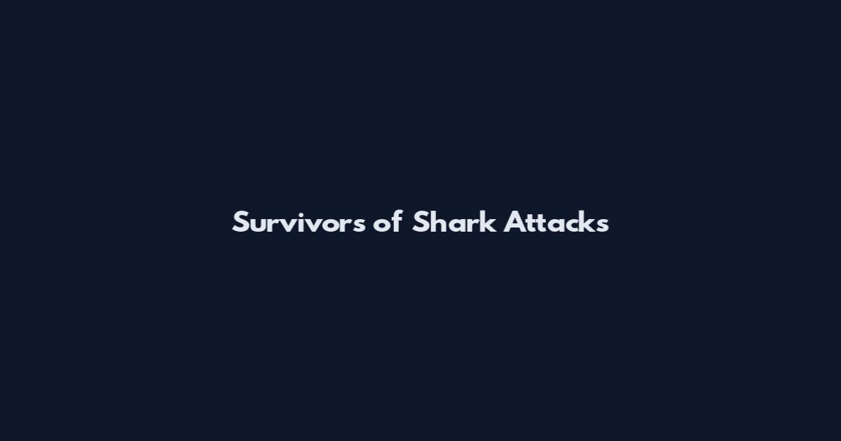 Survivors of Shark Attacks