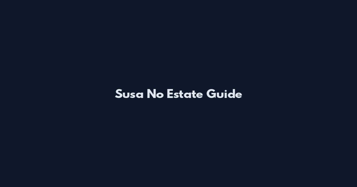 Susa No Estate Guide