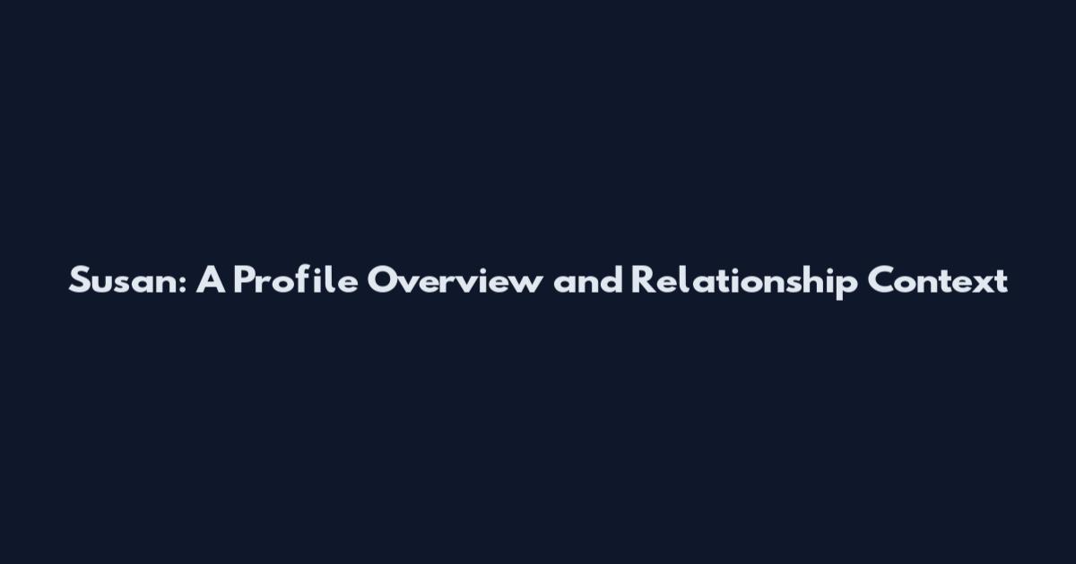 Susan: A Profile Overview and Relationship Context