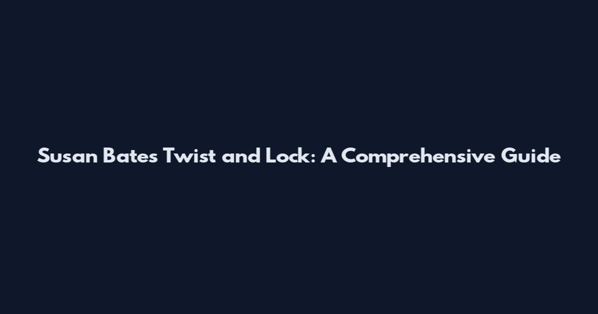 Susan Bates Twist and Lock: A Comprehensive Guide