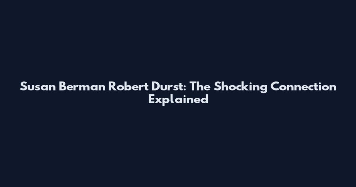 Susan Berman Robert Durst: The Shocking Connection Explained