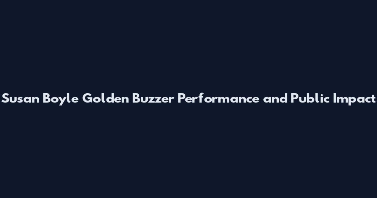 Susan Boyle Golden Buzzer Performance and Public Impact