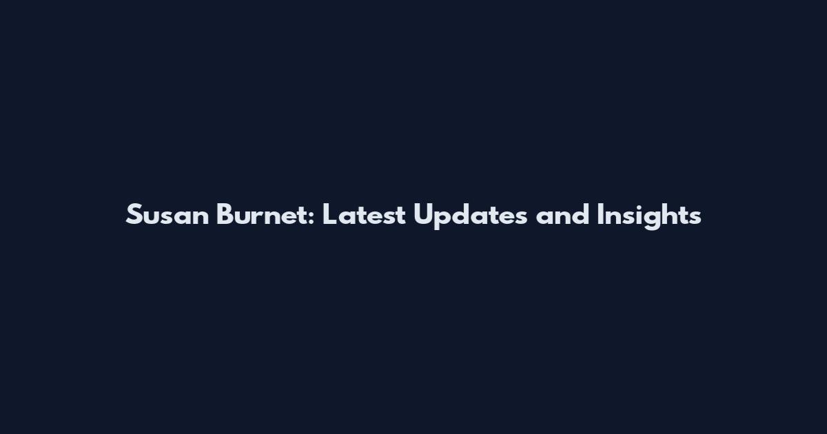 Susan Burnet: Latest Updates and Insights