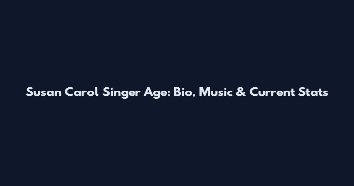 Susan Carol Singer Age: Bio, Music & Current Stats